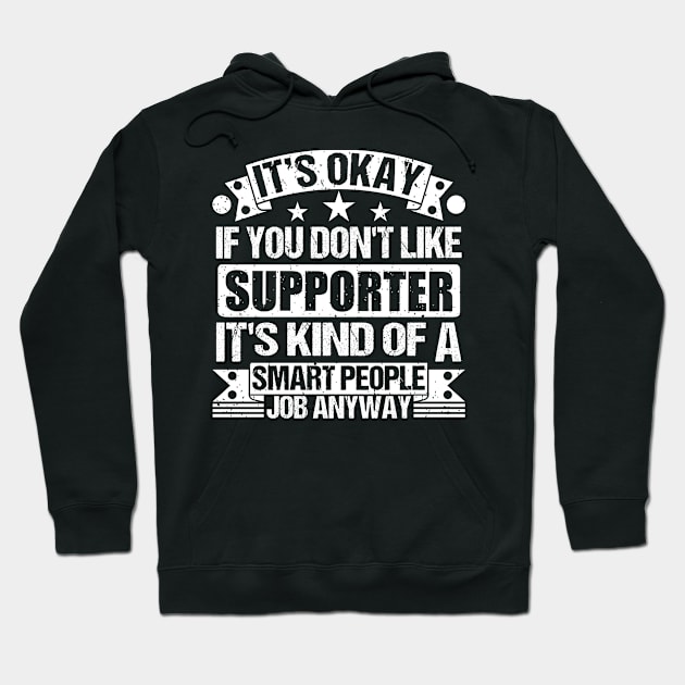 Supporter lover It's Okay If You Don't Like Supporter It's Kind Of A Smart People job Anyway Hoodie by Benzii-shop 